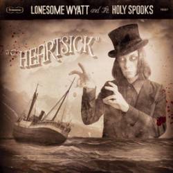 Lonesome Wyatt And The Holy Spooks : Heartsick